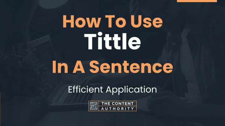 How To Use “Tittle” In A Sentence: Efficient Application