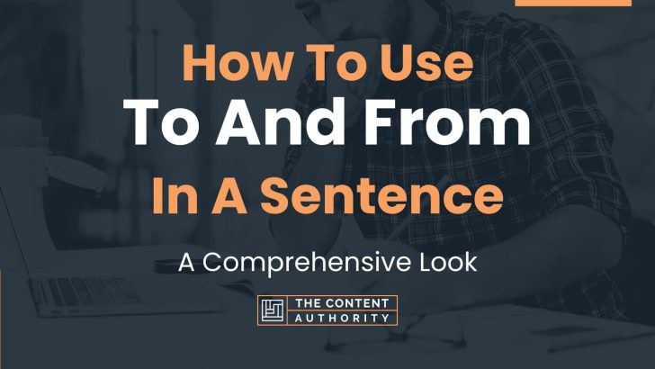 How To Use To And From In A Sentence A Comprehensive Look how-to-use-to-and-from-in-a-sentence-a-comprehensive-look