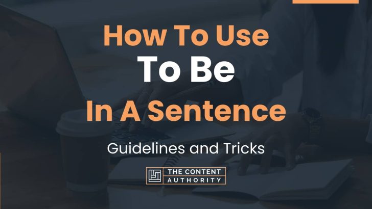 How To Use “To Be” In A Sentence: Guidelines and Tricks