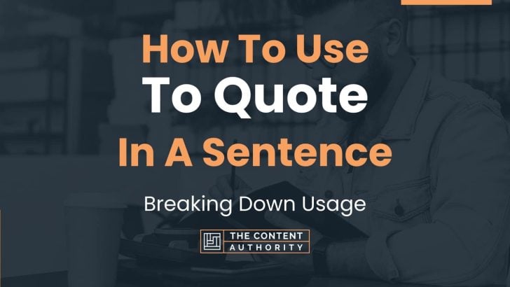 How To Use “To Quote” In A Sentence: Breaking Down Usage
