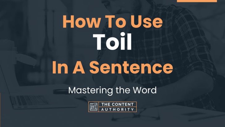 How To Use “Toil” In A Sentence: Mastering the Word