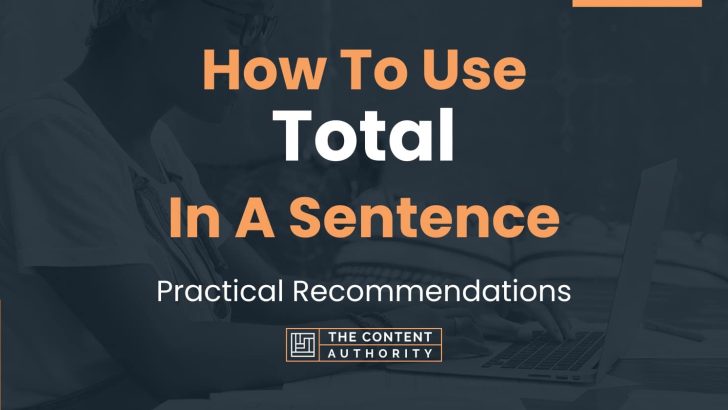 How To Use “Total” In A Sentence: Practical Recommendations