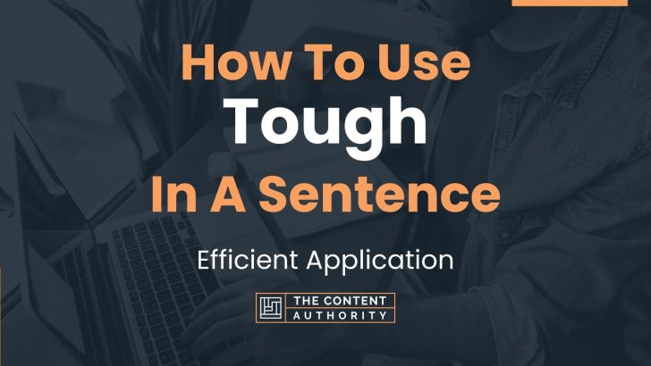 How To Use “Tough” In A Sentence: Efficient Application