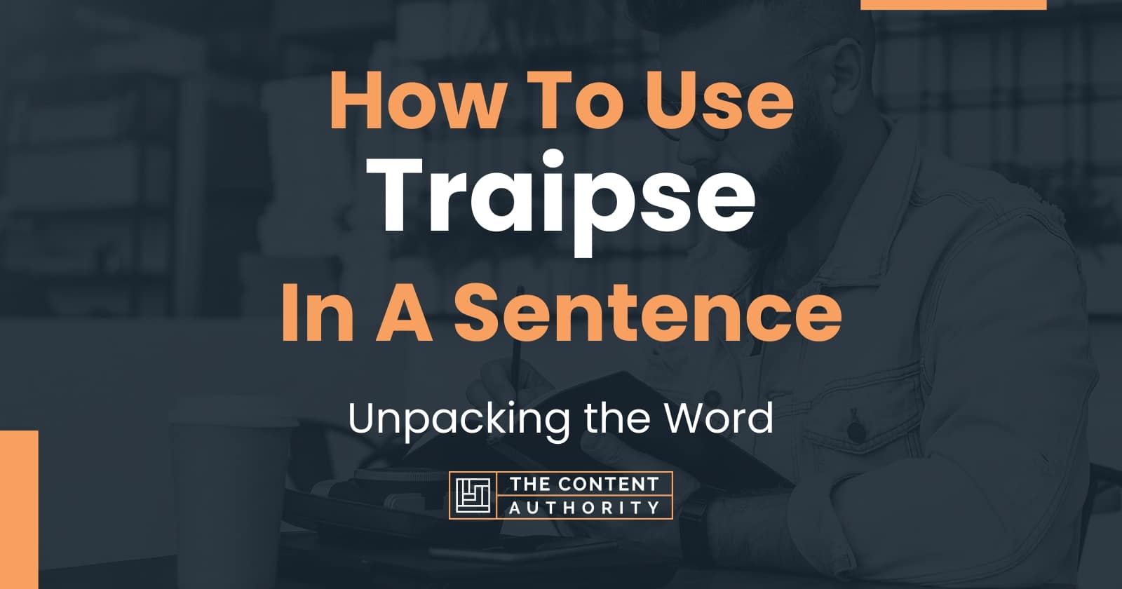 How To Use "Traipse" In A Sentence Unpacking the Word