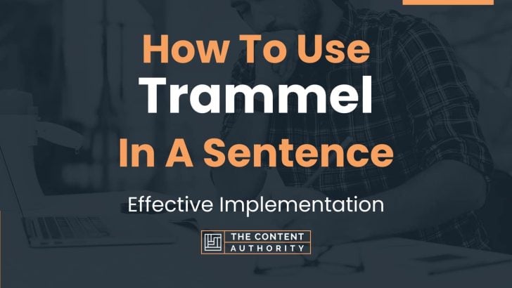 How To Use “Trammel” In A Sentence: Effective Implementation