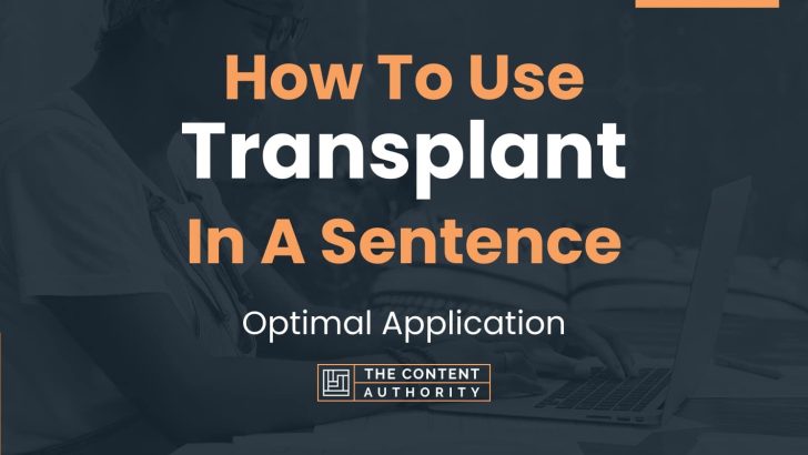 How To Use “Transplant” In A Sentence: Optimal Application