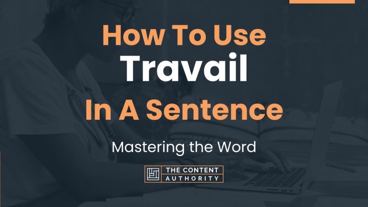 How To Use “Travail” In A Sentence: Mastering the Word