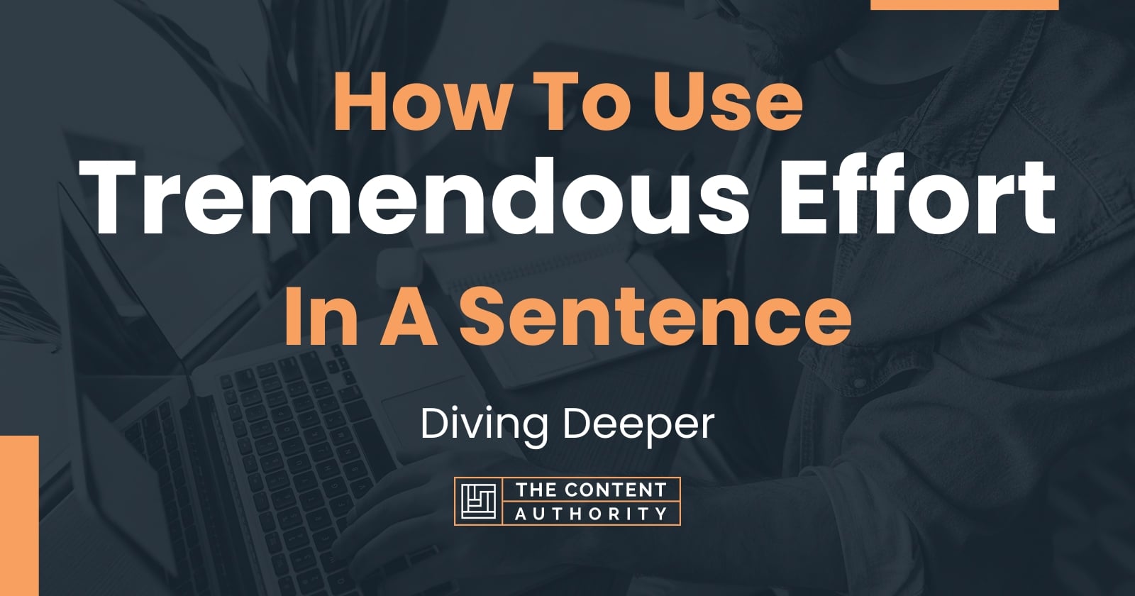 how-to-use-tremendous-effort-in-a-sentence-diving-deeper