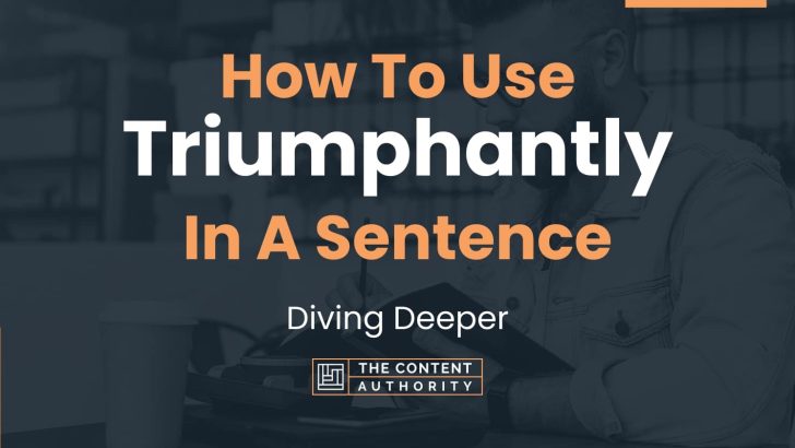 How To Use “Triumphantly” In A Sentence: Diving Deeper