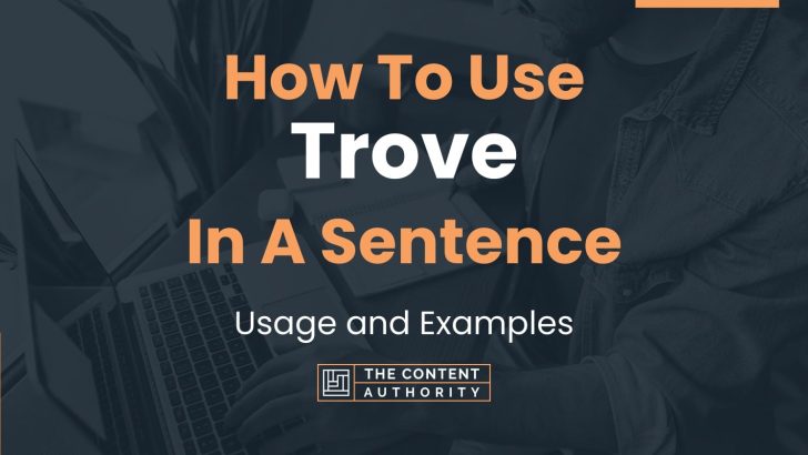 How To Use “Trove” In A Sentence: Usage and Examples
