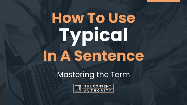 how-to-use-typical-in-a-sentence-mastering-the-term