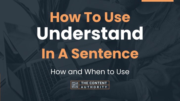 How To Use “Understand” In A Sentence: How and When to Use