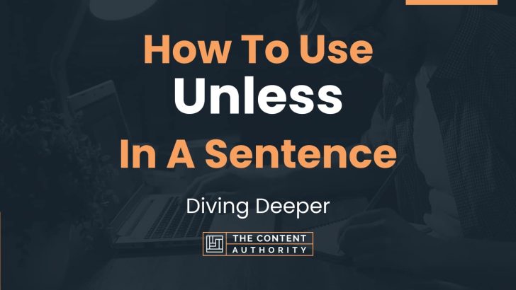 How To Use “Unless” In A Sentence: Diving Deeper