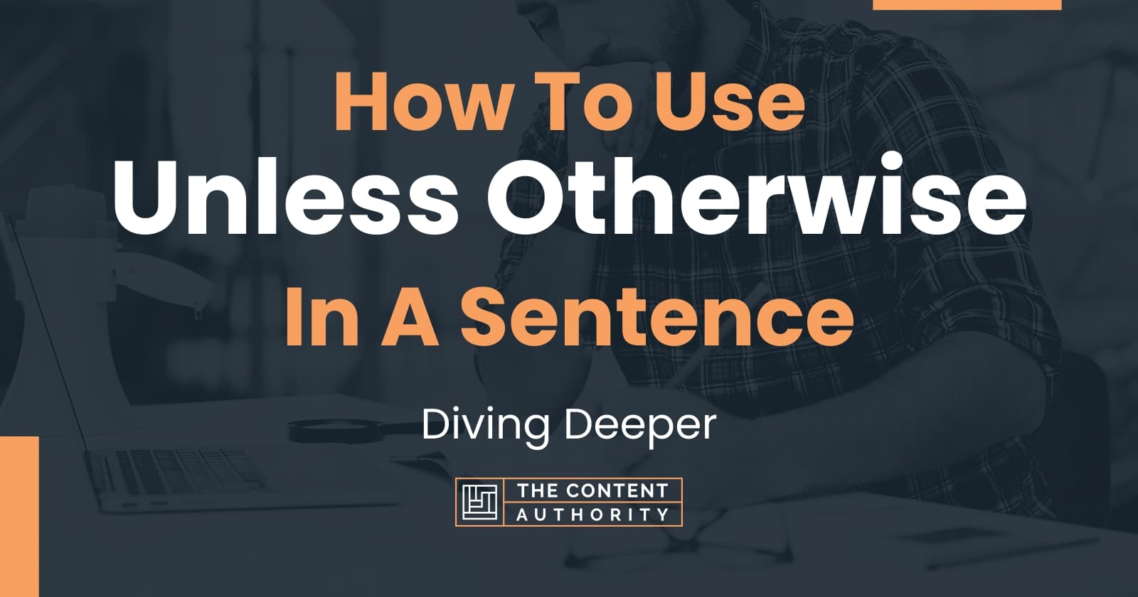 how-to-use-unless-otherwise-in-a-sentence-diving-deeper