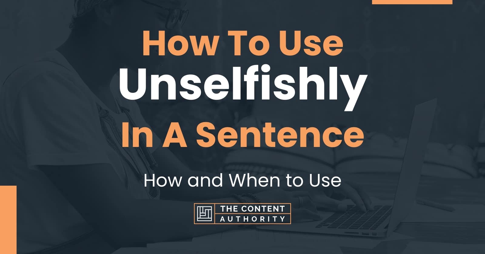 how-to-use-unselfishly-in-a-sentence-how-and-when-to-use