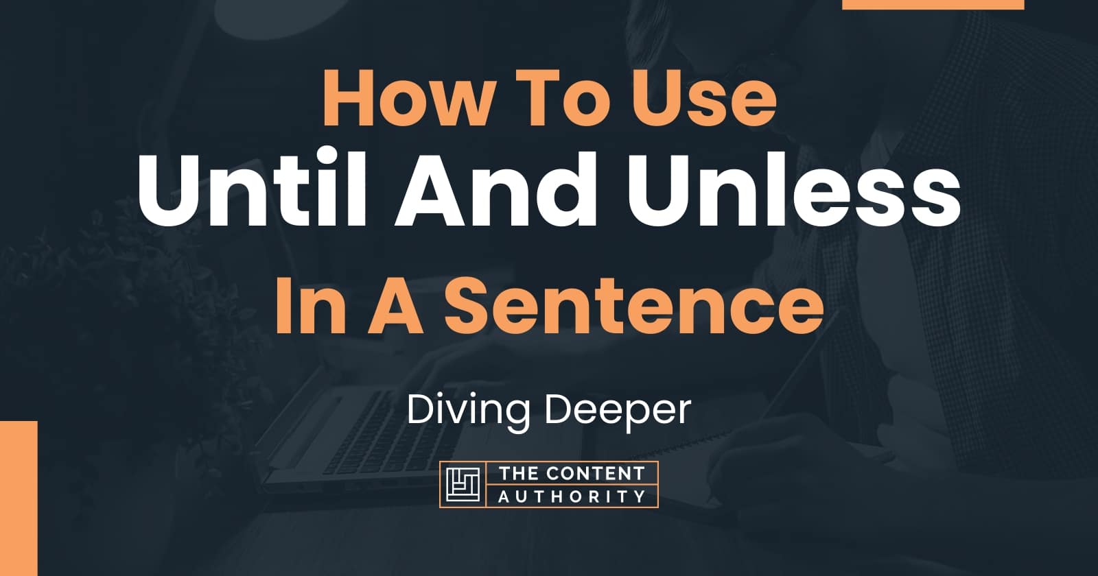 how-to-use-until-and-unless-in-a-sentence-diving-deeper