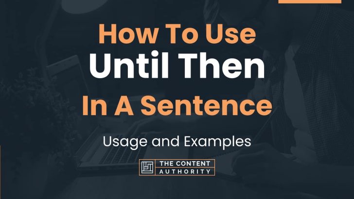 how-to-use-until-then-in-a-sentence-usage-and-examples