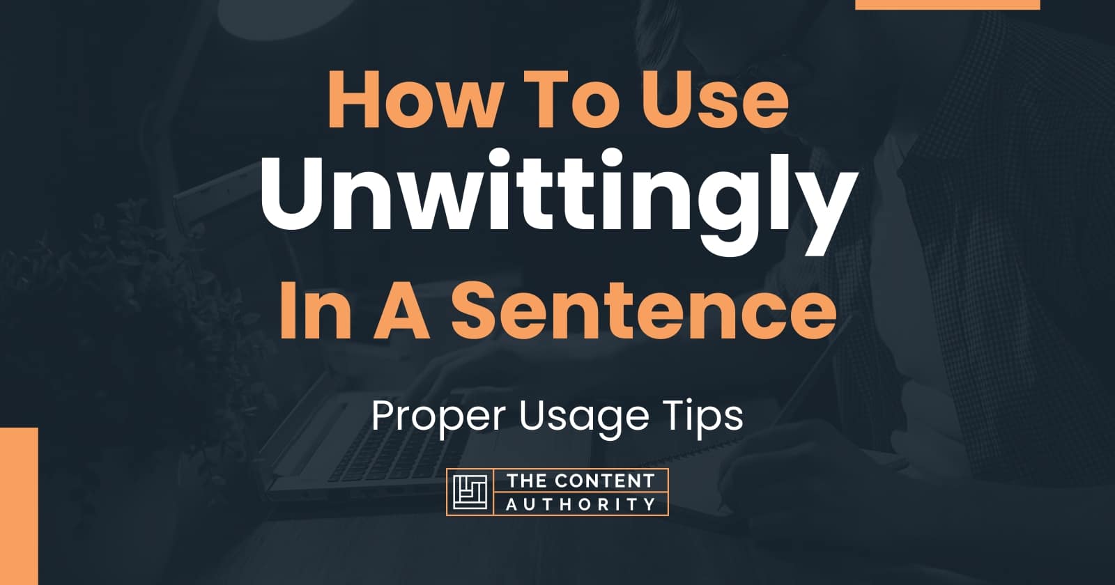 how-to-use-unwittingly-in-a-sentence-proper-usage-tips