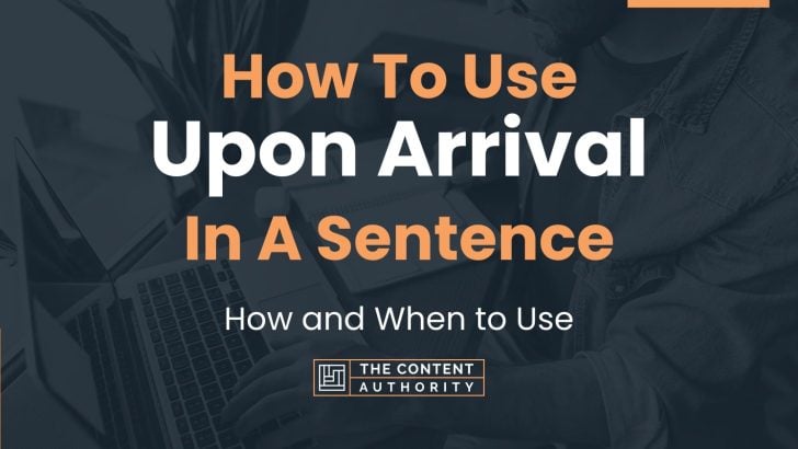 How To Use “Upon Arrival” In A Sentence: How and When to Use