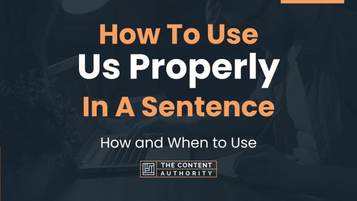 how-to-use-us-properly-in-a-sentence-how-and-when-to-use