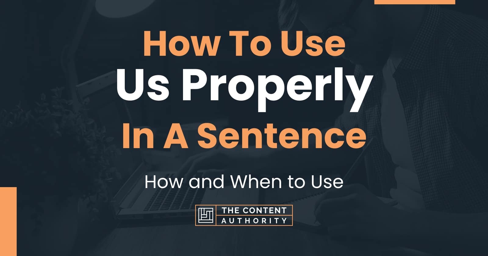 how-to-use-us-properly-in-a-sentence-how-and-when-to-use