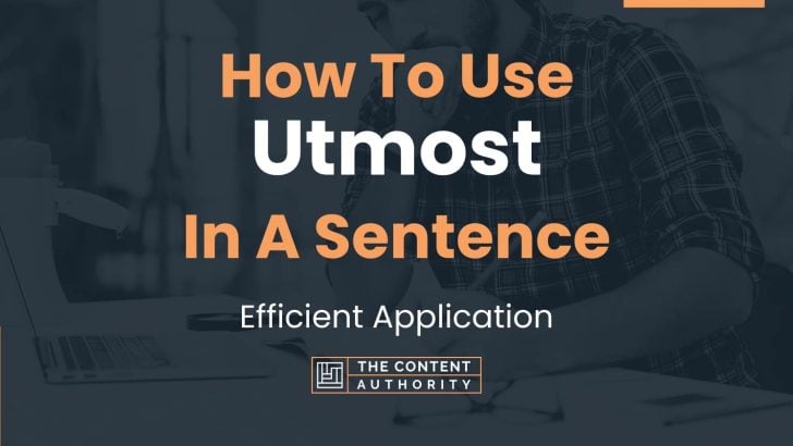 how-to-use-utmost-in-a-sentence-efficient-application