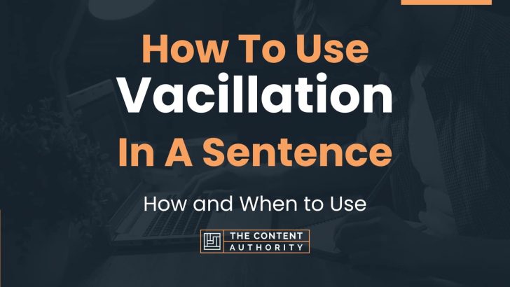 How To Use “Vacillation” In A Sentence: How and When to Use