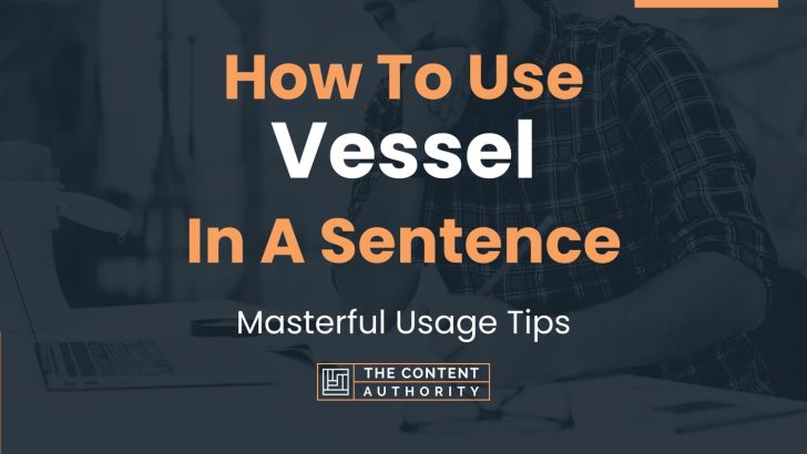 How To Use “Vessel” In A Sentence: Masterful Usage Tips