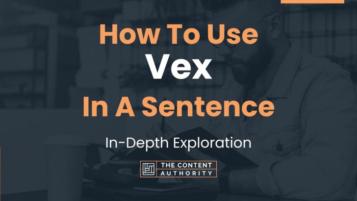 How To Use “Vex” In A Sentence: In-Depth Exploration