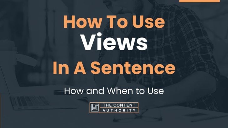 How To Use “Views” In A Sentence: How and When to Use