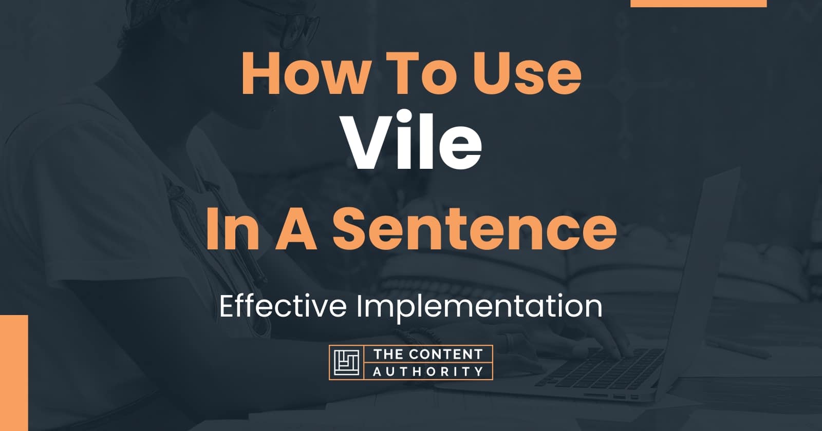 How To Use Vile In A Sentence Effective Implementation