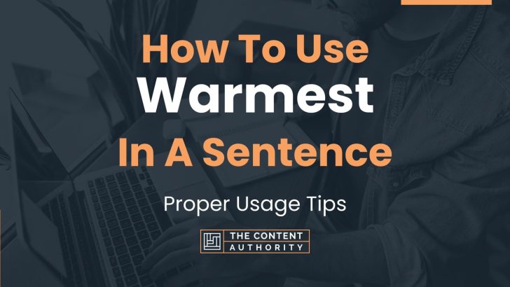How To Use “Warmest” In A Sentence: Proper Usage Tips
