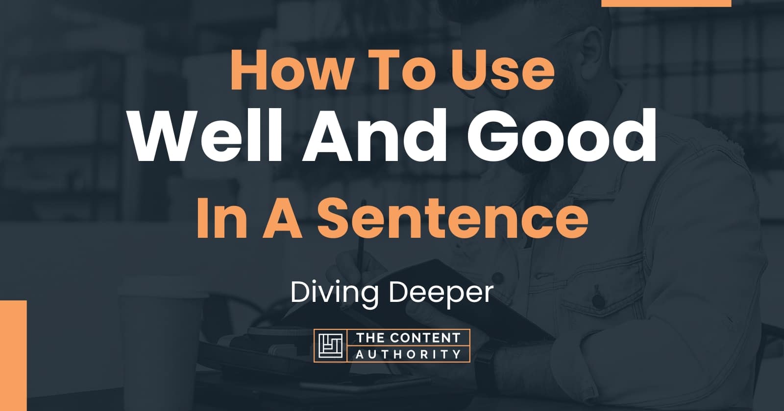 how-to-use-well-and-good-in-a-sentence-diving-deeper