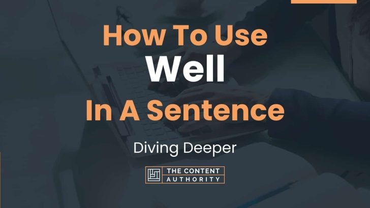 how-to-use-well-in-a-sentence-diving-deeper