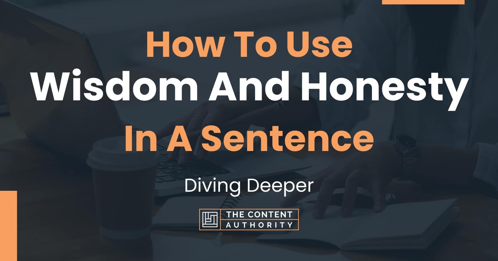 How To Use "Wisdom And Honesty" In A Sentence Diving Deeper