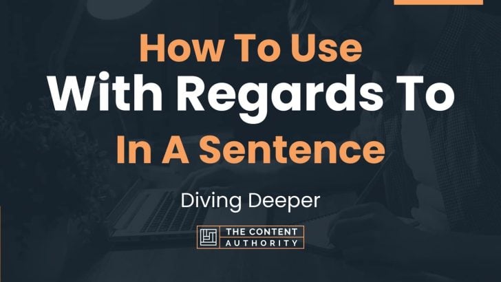 How To Use “With Regards To” In A Sentence: Diving Deeper