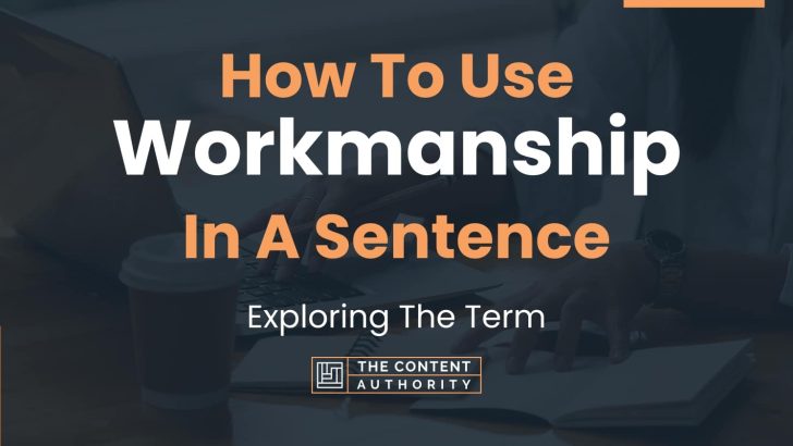 How To Use “Workmanship” In A Sentence: Exploring The Term