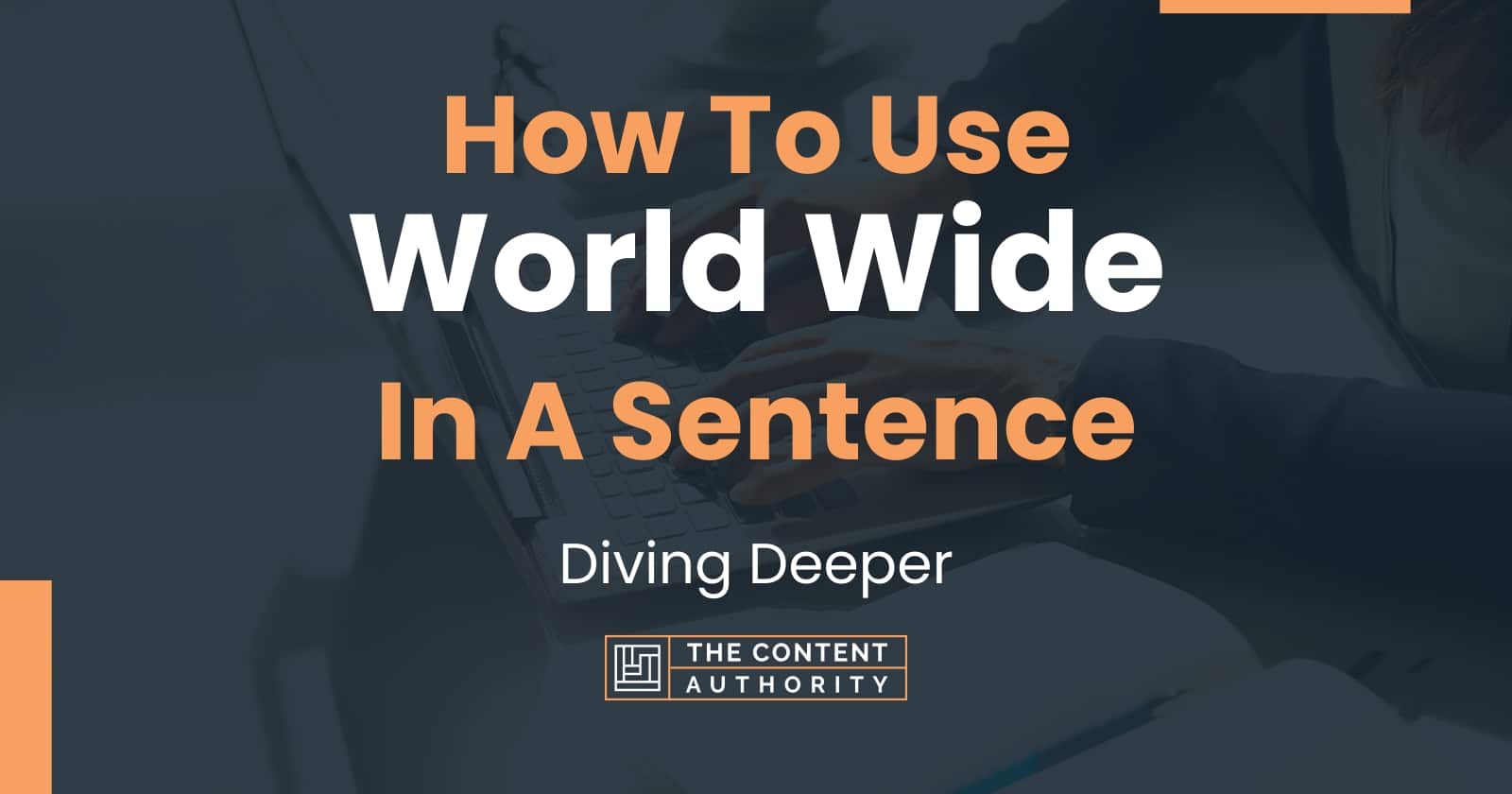 how-to-use-world-wide-in-a-sentence-diving-deeper