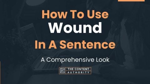 How To Use "Wound" In A Sentence: A Comprehensive Look