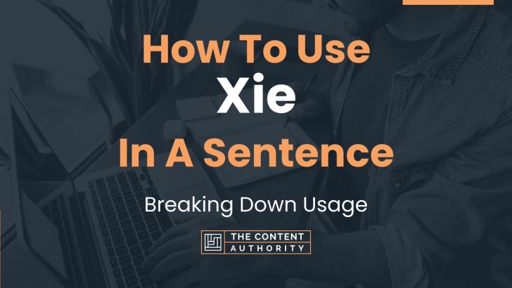 How To Use “Xie” In A Sentence: Breaking Down Usage