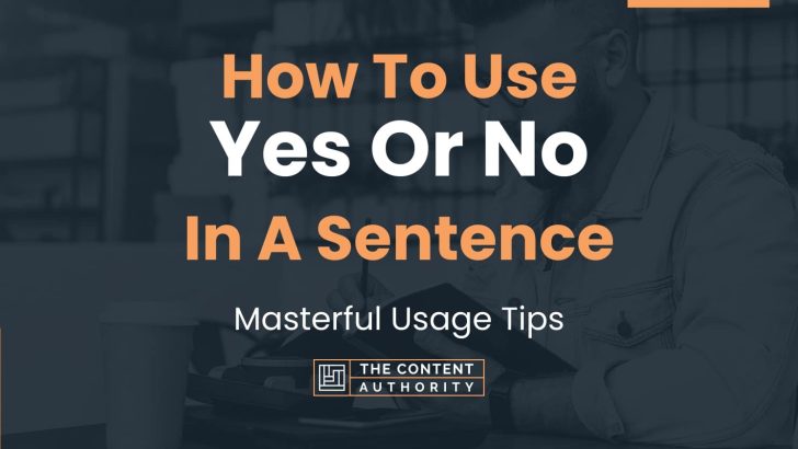 how-to-use-yes-or-no-in-a-sentence-masterful-usage-tips