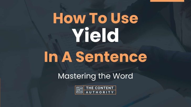 How To Use “Yield” In A Sentence: Mastering the Word