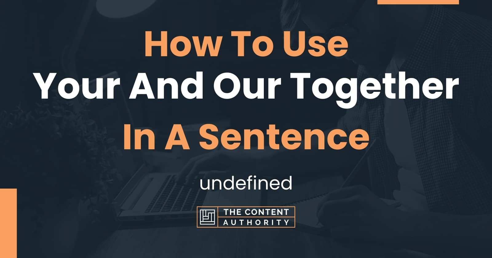 how-to-use-your-and-our-together-in-a-sentence-undefined