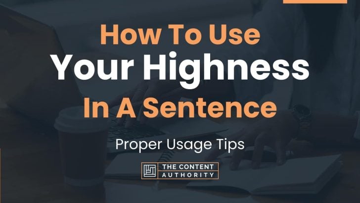 How To Use “Your Highness” In A Sentence: Proper Usage Tips