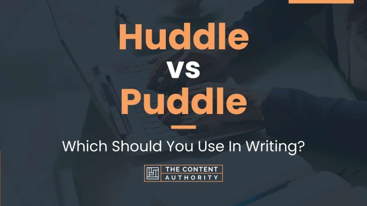 Huddle vs Puddle: Which Should You Use In Writing?