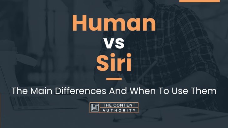 Human vs Siri: The Main Differences And When To Use Them