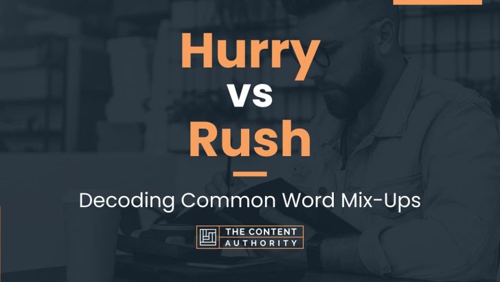 Hurry vs Rush: Decoding Common Word Mix-Ups