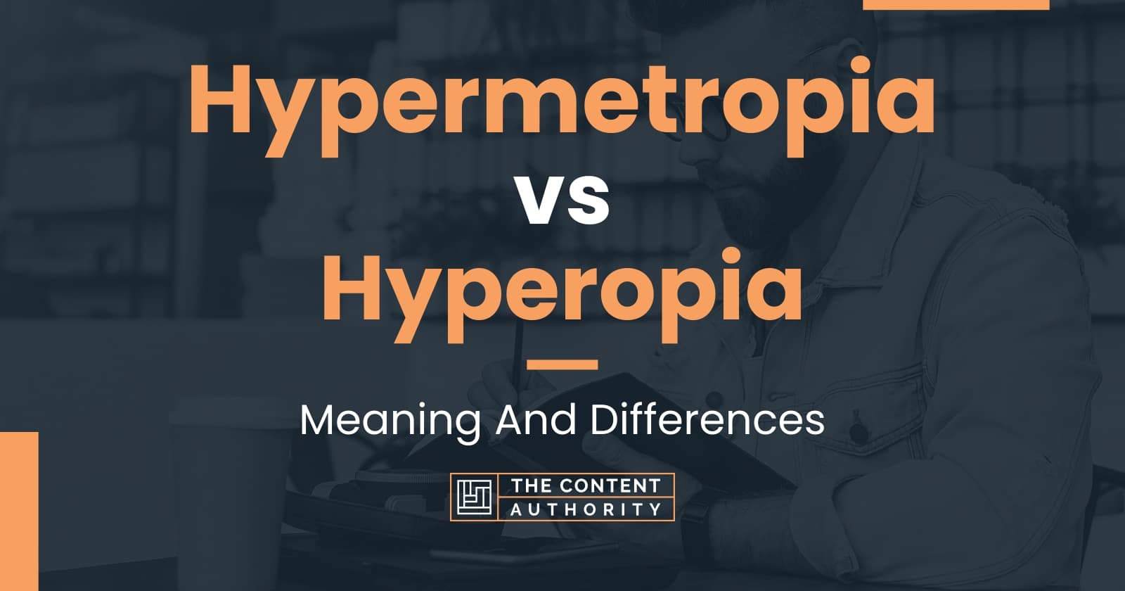 Hypermetropia vs Hyperopia: Meaning And Differences