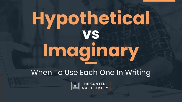 Hypothetical vs Imaginary: When To Use Each One In Writing
