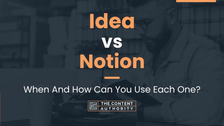 Idea vs Notion: When And How Can You Use Each One?